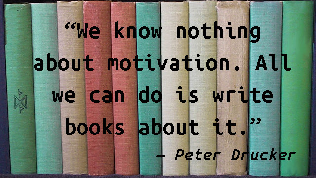 We know nothing about motivation. All we can do is write books about it.