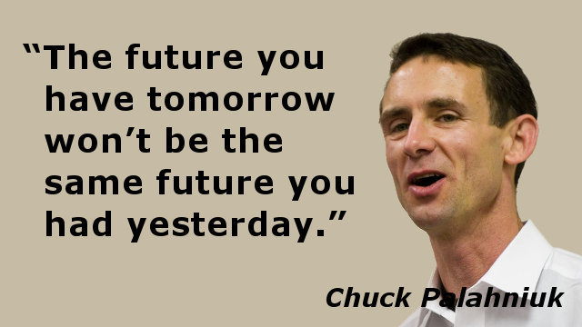 The future you have tomorrow won't be the same future you had yesterday.