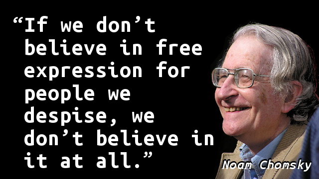 If we don't believe in free expression for people we despise, we don't believe in it at all.