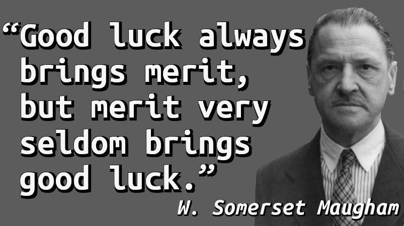 Good luck always brings merit, but merit very seldom brings good luck.