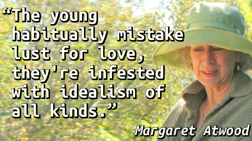 The young habitually mistake lust for love, they're infested with idealism of all kinds.