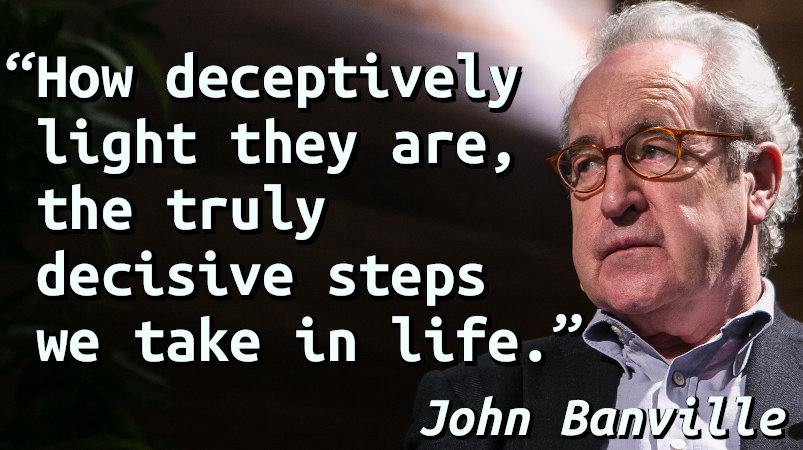 How deceptively light they are, the truly decisive steps we take in life.