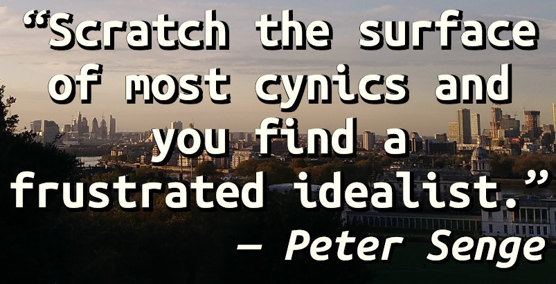 Scratch the surface of most cynics and you find a frustrated idealist.